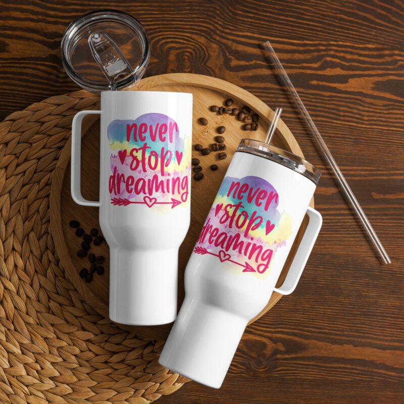 Never Stop Dreaming Travel mug with a handle