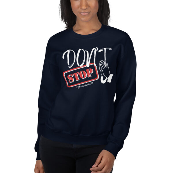 Don't Stop Praying Unisex Sweatshirt