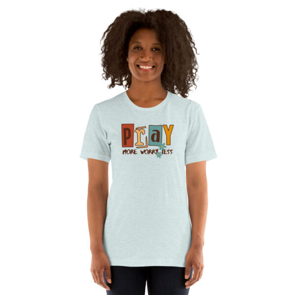 Pray More Worry Less Unisex t-shirt - Image 4