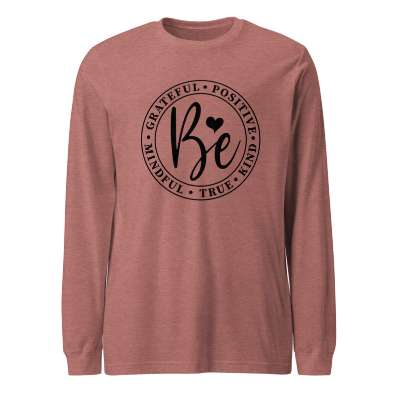 Be Kind, Grateful, True, Unisex Long Sleeve Tee