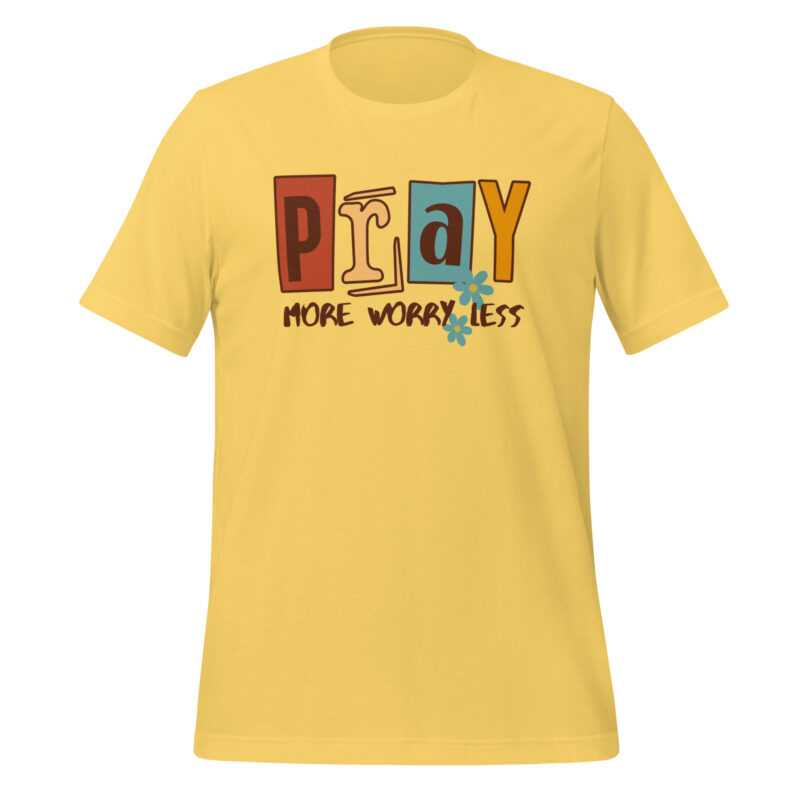 Pray More Worry Less Unisex t-shirt