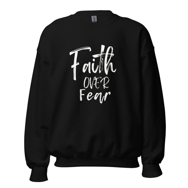 Faith over fear Unisex Sweatshirt