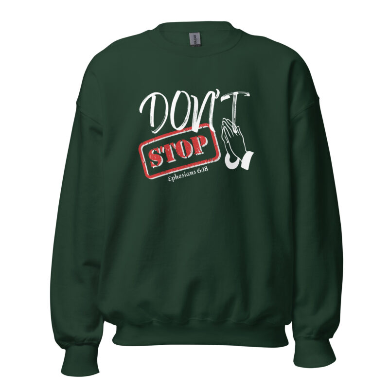Don't Stop Praying Unisex Sweatshirt