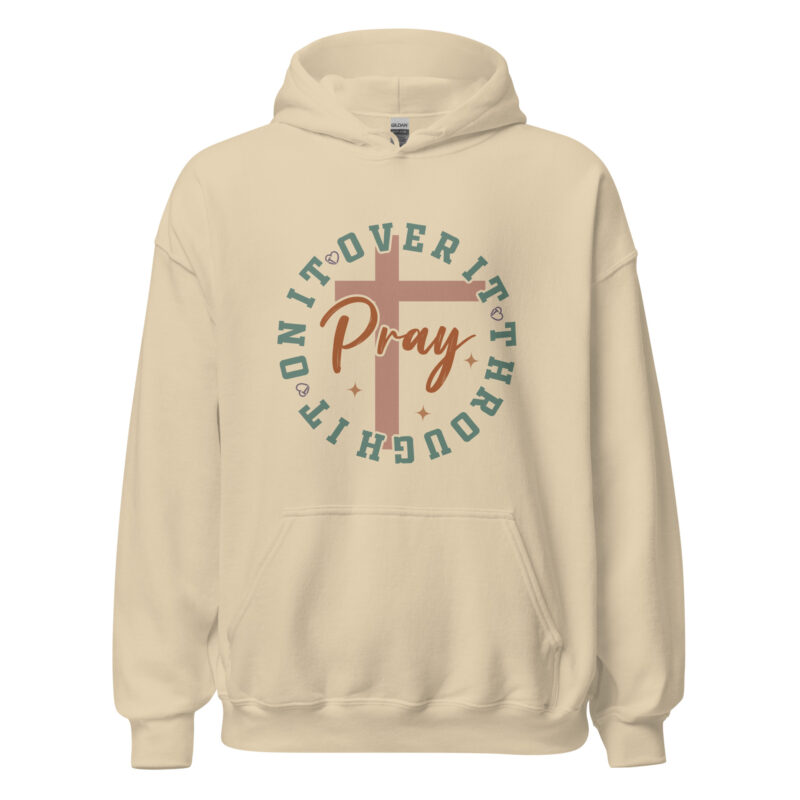 Pray Over It, On It, Through It Unisex Hoodie