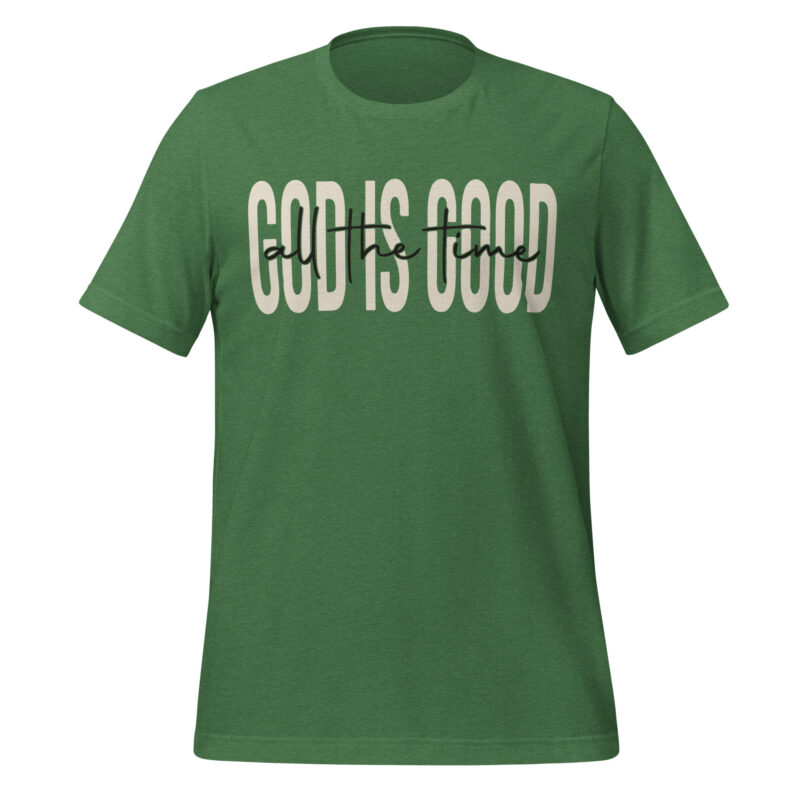 God is good all the time Unisex t-shirt