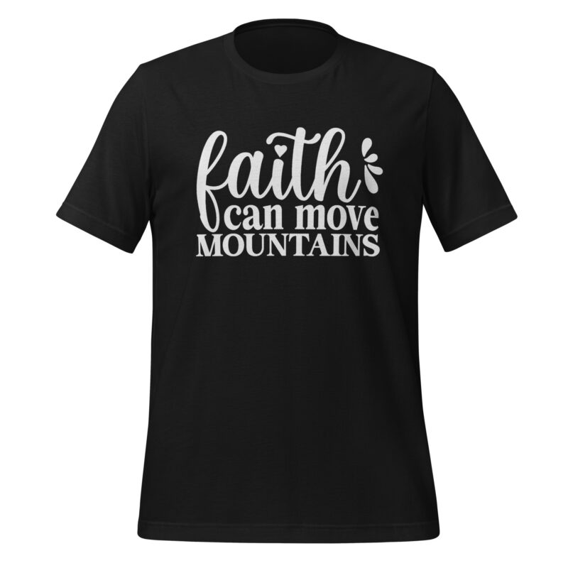 Faith can move mountains Unisex t-shirt