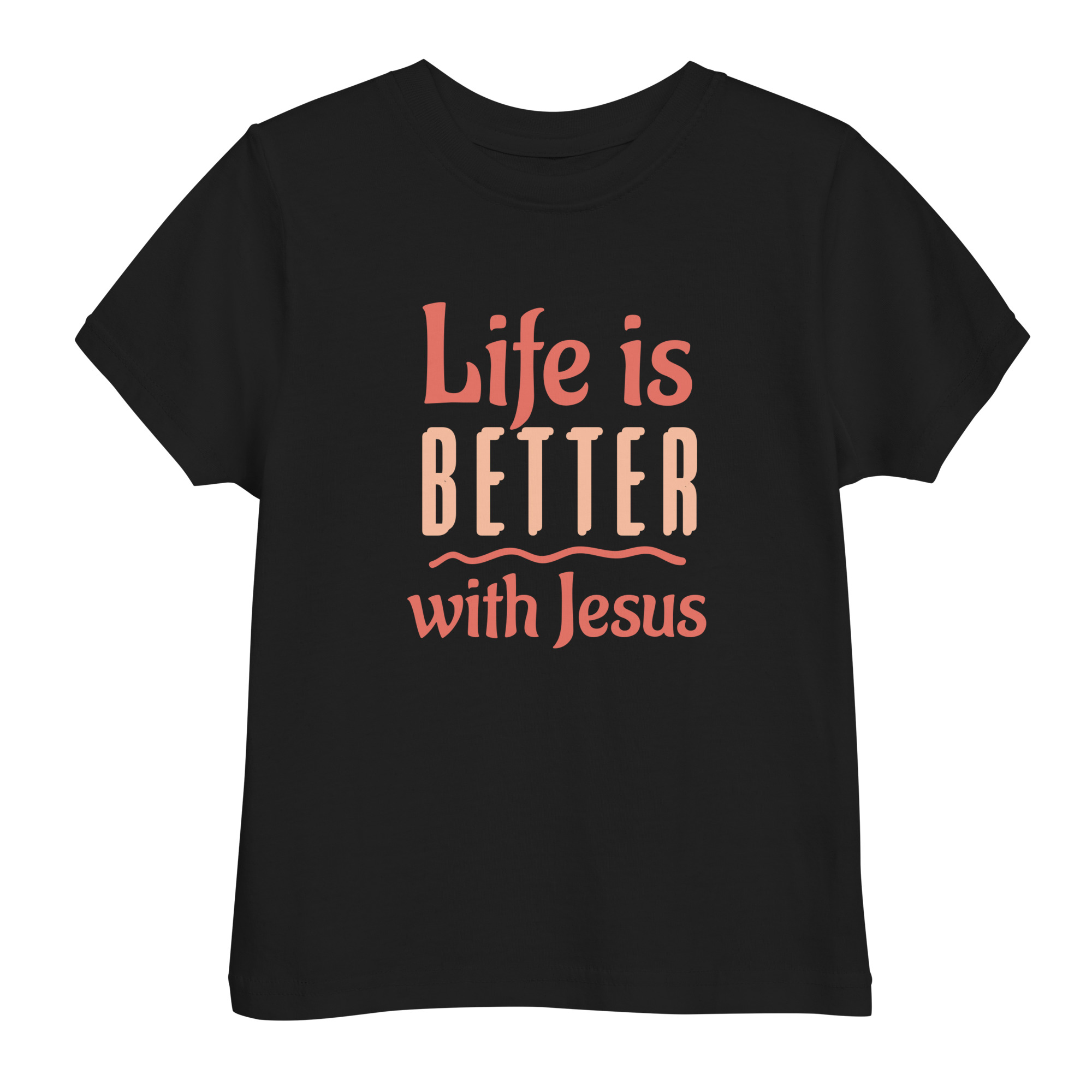 Life is Better with Jesus Christian Toddler Shirt