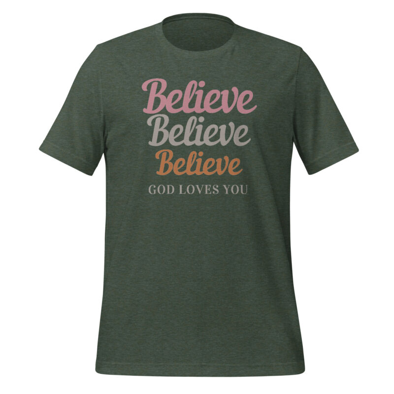 Believe Believe Believe God Loves You Christian Women's T-shirt