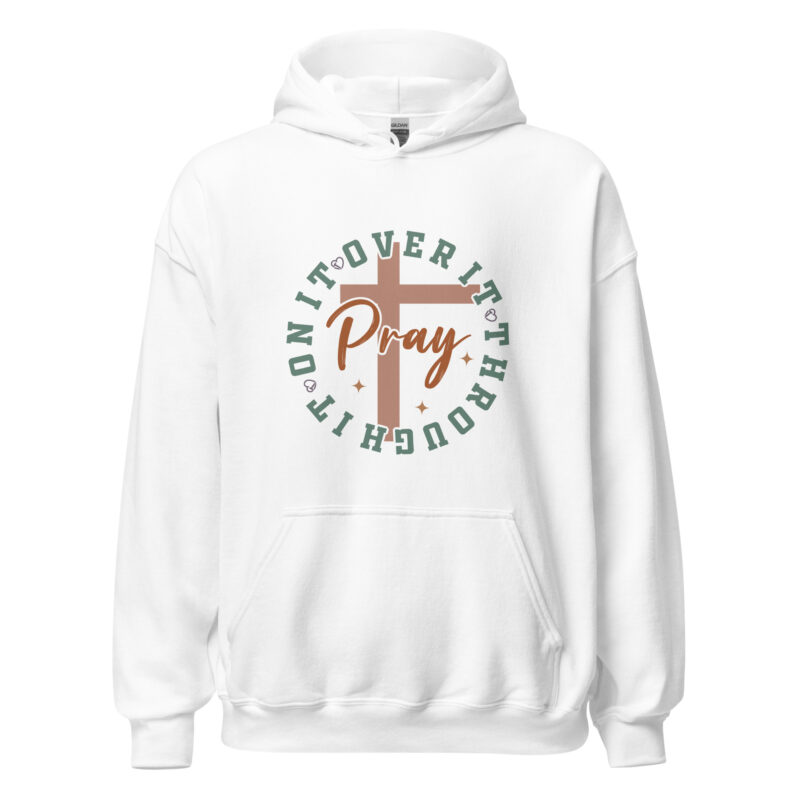 Pray Over It, Through It, On It, Christian women’s hoodie